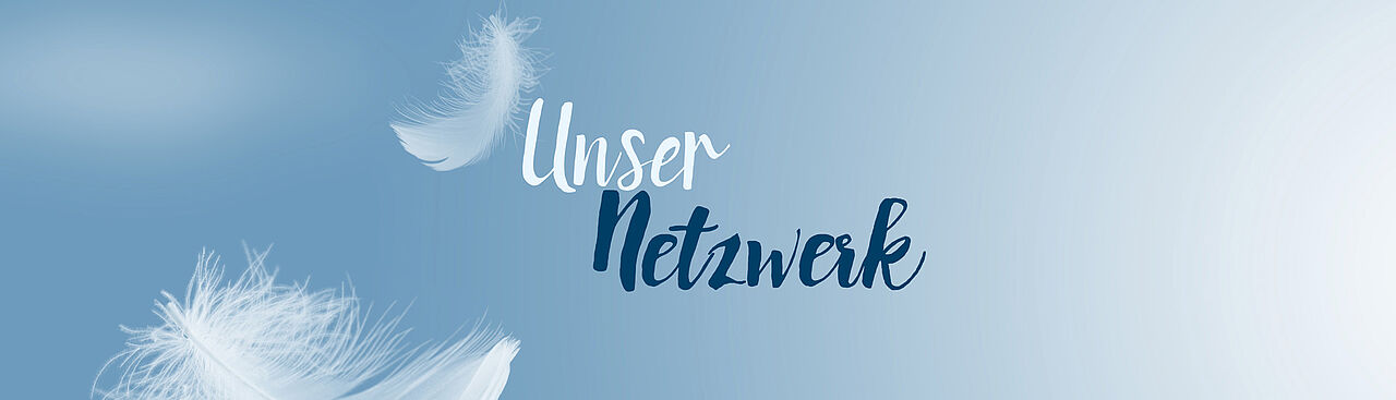 Unser Netzwerk für Sie Unser Netzwerk, rundum gut betreut